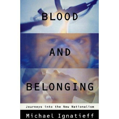 Blood and Belonging - by  Michael Ignatieff (Paperback)