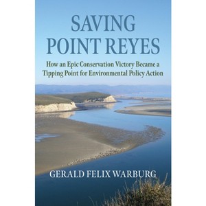 Saving Point Reyes - (Environment and Society) by Gerald Felix Warburg - 1 of 1