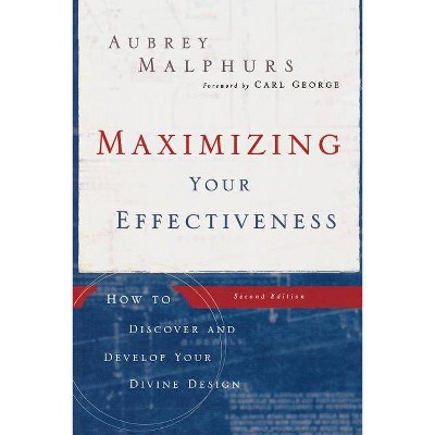 Maximizing Your Effectiveness - 2nd Edition by  Aubrey Malphurs (Paperback)