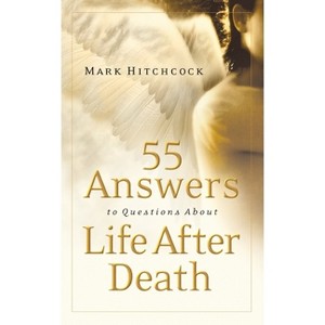 55 Answers to Questions about Life After Death - by  Mark Hitchcock (Paperback) - 1 of 1