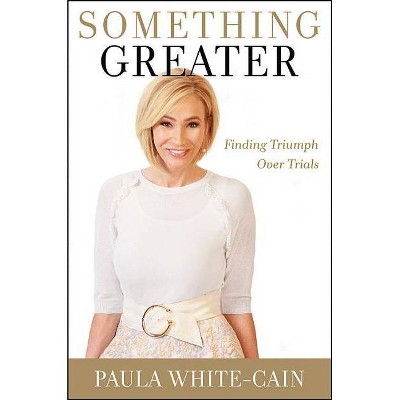 Something Greater - by  Paula White-Cain (Hardcover)