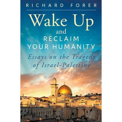 Wake Up and Reclaim Your Humanity - by  Richard Forer (Paperback)