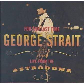 George Strait - For The Last Time - Live From The Astrodome (CD)