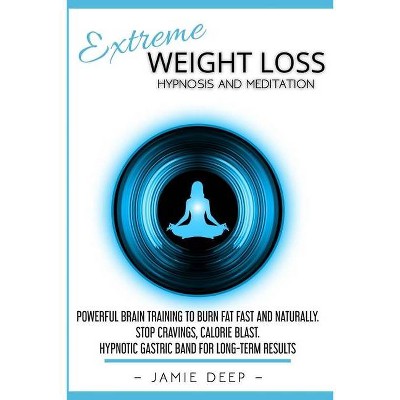 Extreme Weight Loss Hypnosis and Meditation - (Emotional Eating) by  Jamie Deep (Paperback)