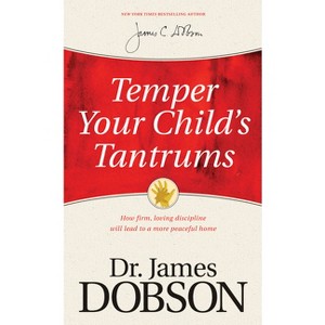 Temper Your Child's Tantrums - by  James C Dobson (Paperback) - 1 of 1