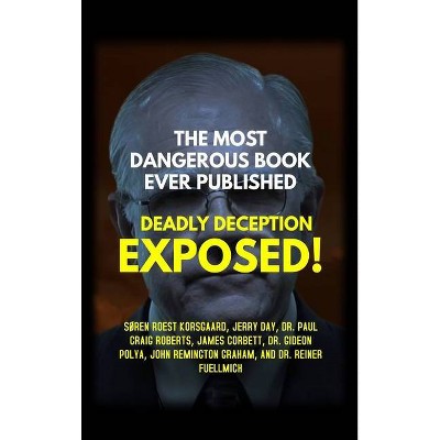 The Most Dangerous Book Ever Published - by  Søren Roest Korsgaard & Paul Craig Roberts & Jerry Day (Hardcover)