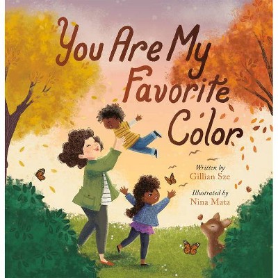 You Are My Favorite Color - by  Gillian Sze (Hardcover)