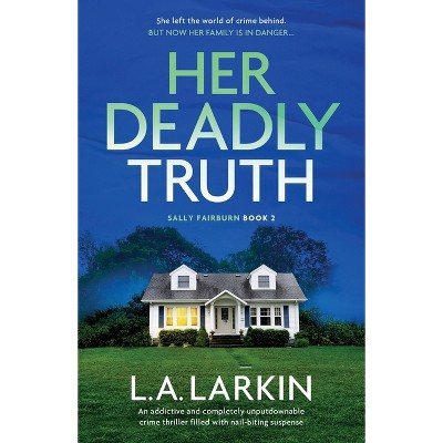Her Deadly Truth - (A Sally Fairburn Crime Thriller) by  L A Larkin (Paperback)