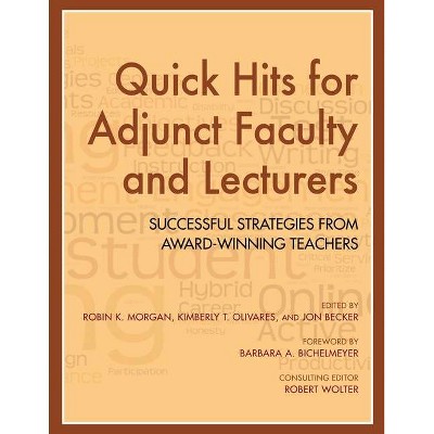 Quick Hits for Adjunct Faculty and Lecturers - by  Robin K Morgan & Kimberly T Olivares & Jon Becker (Paperback)