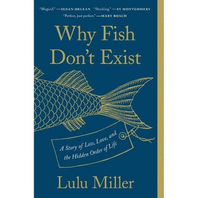 Why Fish Don't Exist - by  Lulu Miller (Paperback)