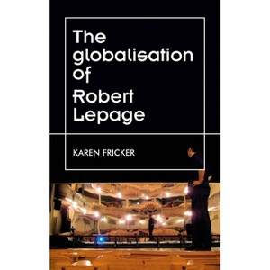 Robert Lepage's Original Stage Productions - (Theatre: Theory - Practice - Performance) by  Karen Fricker (Paperback) - 1 of 1