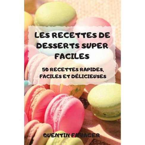 Les Recettes De Desserts Super Faciles By Quentin Favager Paperback Target