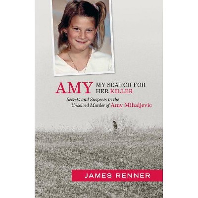 Amy: My Search for Her Killer - by  James Renner (Paperback)