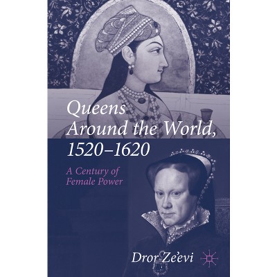 Queens Around the World, 1520-1620 - by  Dror Ze'evi (Paperback)