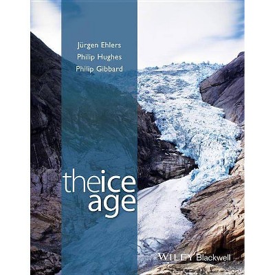 The Ice Age - by  Ehlers & Philip Hughes & Philip L Gibbard (Paperback)