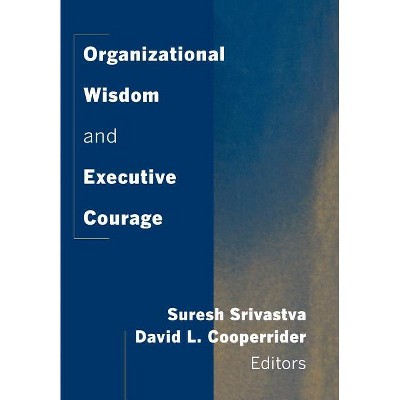 Organizational Wisdom and Executive Courage - (New Lexington Press Management and Organization Sciences Ser) (Hardcover)