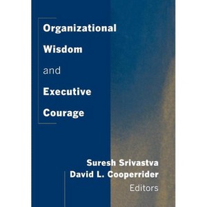 Organizational Wisdom and Executive Courage - (New Lexington Press Management and Organization Sciences Ser) (Hardcover) - 1 of 1