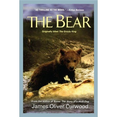 The Bear - by  James Oliver Curwood (Paperback)