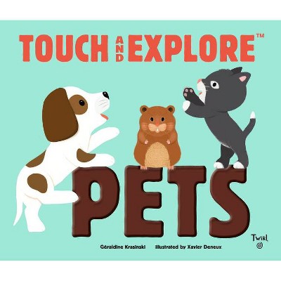 Touch and Explore: Pets - by  Geraldine Krasinski (Hardcover)