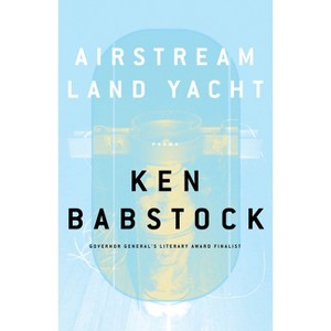 Airstream Land Yacht - by  Ken Babstock (Paperback) - 1 of 1