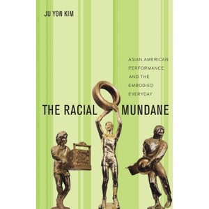 The Racial Mundane - by  Ju Yon Kim (Paperback) - 1 of 1