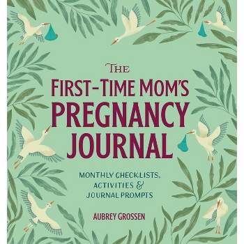 The First-Time Mom's Pregnancy Journal - (First Time Moms) by  Aubrey Grossen (Paperback)