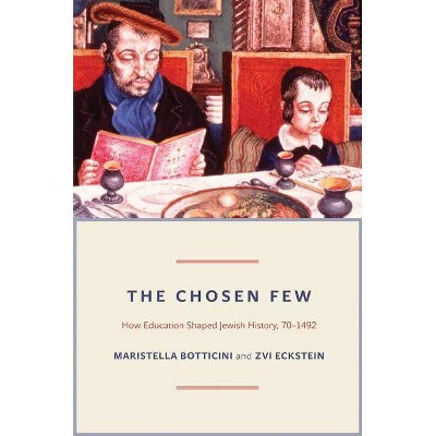 The Chosen Few - (Princeton Economic History of the Western World) by  Maristella Botticini & Zvi Eckstein (Paperback)