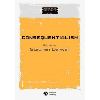 Consequentialism - (Wiley Blackwell Readings in Philosophy) by  Stephen Darwell (Paperback)