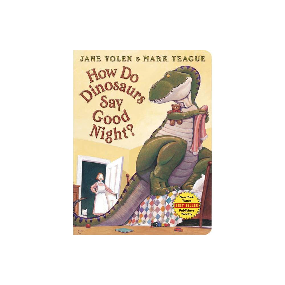 How Do Dinosaurs Say Good Night? - (How Do Dinosaurs...?) by Jane Yolen (Board Book)