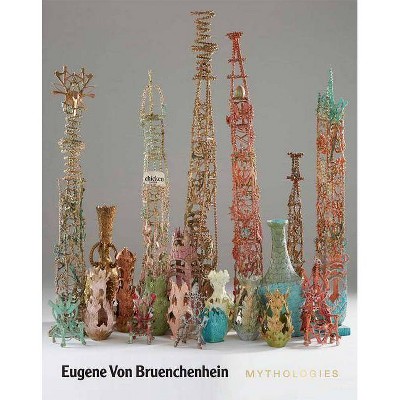 Eugene Von Bruenchenhein: Mythologies - by  Karen Patterson (Hardcover)