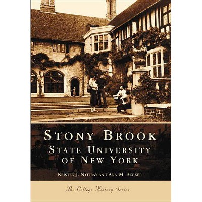 Stony Brook: - (Campus History) by  Kristen J Nyitray & Ann M Becker (Paperback)