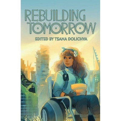 Rebuilding Tomorrow - by  Tsana Dolichva (Paperback)