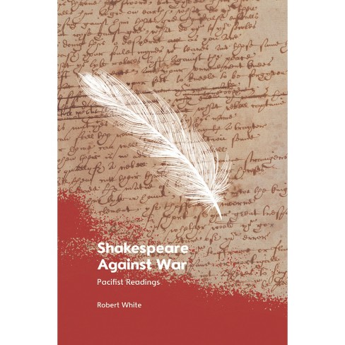 Shakespeare Against War - By Robert White (hardcover) : Target