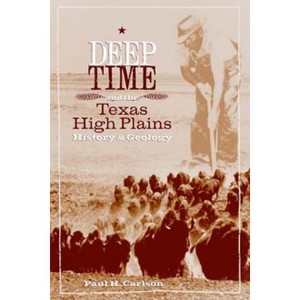 Deep Time and the Texas High Plains - (Grover E. Murray Studies in the American Southwest) by Paul H Carlson - 1 of 1