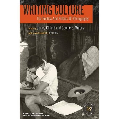 Writing Culture - 25th Edition by  James Clifford & George E Marcus (Paperback)