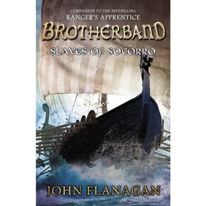 Slaves of Socorro - (Brotherband Chronicles) by  John Flanagan (Paperback) - 1 of 1