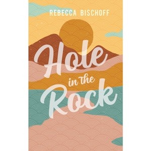 Hole in the Rock - by  Rebecca Bischoff (Paperback) - 1 of 1