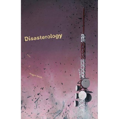 Disasterology - by  Maggie Smith (Paperback)