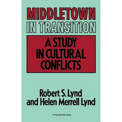 Middletown in Transition - (Harvest/HBJ Book) by  Robert S Lynd & Helen Merrell Lynd (Paperback)