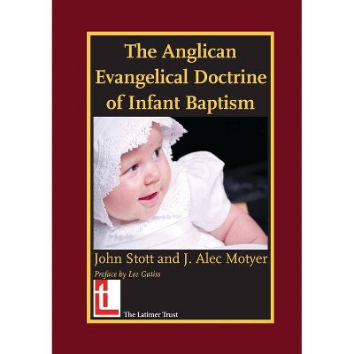 The Anglican Evangelical Doctrine of Infant Baptism - by  John R W Stott & J Alec Motyer (Paperback)