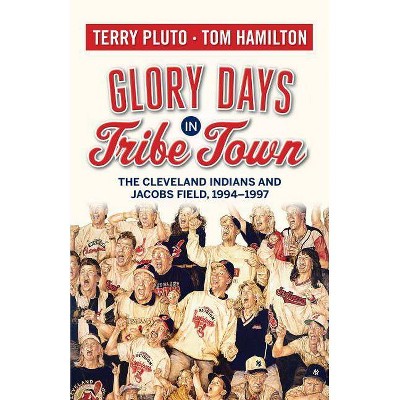  Glory Days in Tribe Town - by  Terry Pluto & Tom Hamilton (Paperback) 