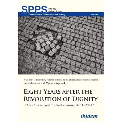 Eight Years After the Revolution of Dignity - (Soviet and Post-Soviet Politics and Society) (Paperback)