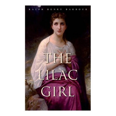 The Lilac Girl - by  Ralph Henry Barbour & Clarence F Underwood (Paperback)