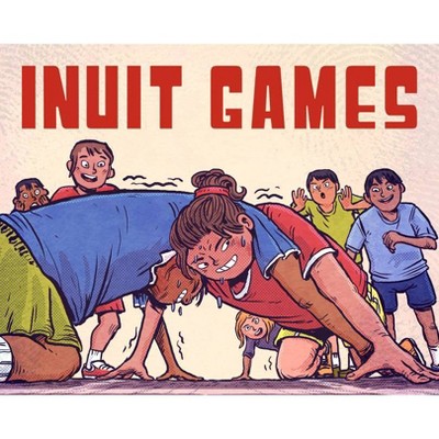 Inuit Games - (Nunavummi) by  Thomas Anguti Johnston (Hardcover)