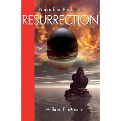 Resurrection - Primordium Book 4 - by  William E Mason (Paperback)