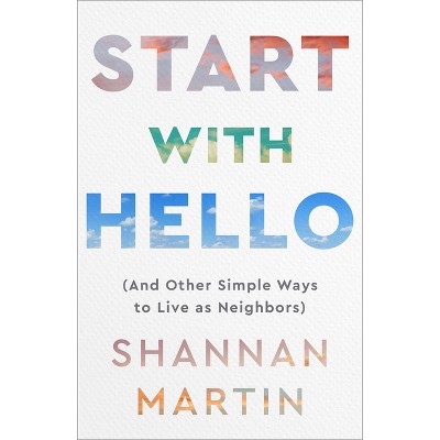 Start with Hello - by  Shannan Martin (Hardcover)