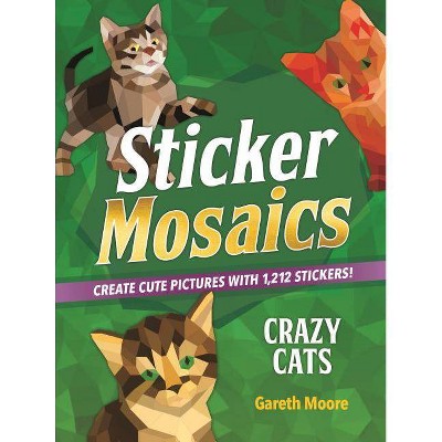 Sticker Mosaics: Crazy Cats - by Gareth Moore (Paperback)