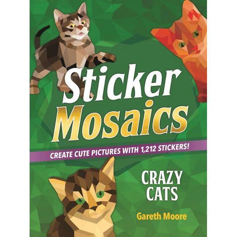 Sticker Mosaics: Crazy Cats: Create Cute Pictures with 1,842 Stickers! [Book]