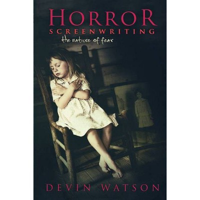 Horror Screenwriting - by  Devin Watson (Paperback)