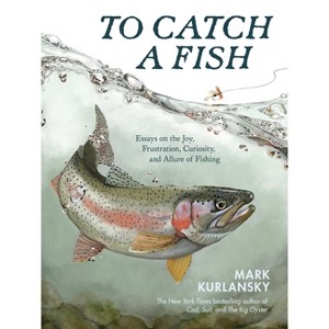 To Catch a Fish - by  Mark Kurlansky (Hardcover) - 1 of 1